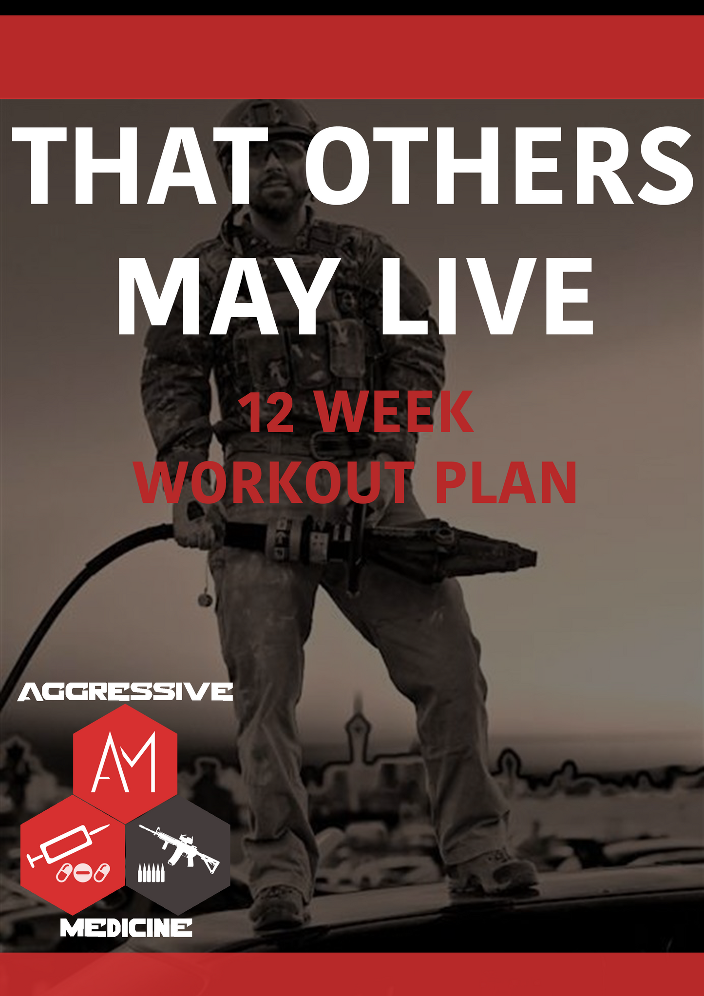 That Others May Live 12 Week Workout Program - Aggressive Medicine